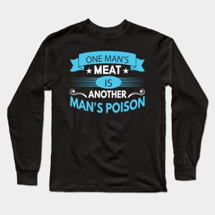 One man's meat is another man's poison Long Sleeve T-Shirt